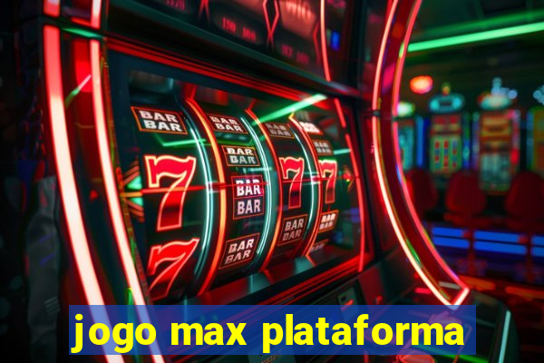 jogo max plataforma